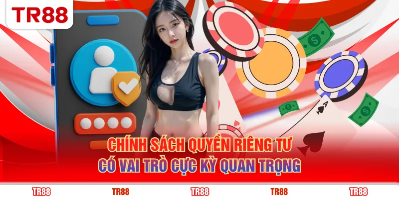 Chính sách quyền riêng tư có vai trò cực kỳ quan trọng